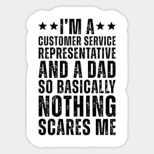 I'M A Customer Service Representative And A Dad So Basically Nothing Scares Me Sticker